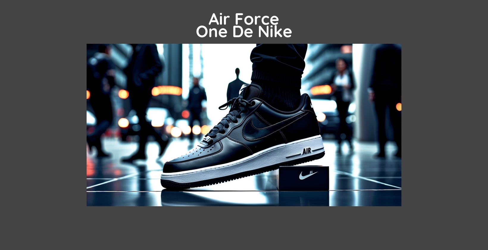 Air Force One De Nike : Amorti Air, Confort Et Déclinaisons